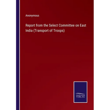 Report from the Select Committee on East India (Transport of Troops)