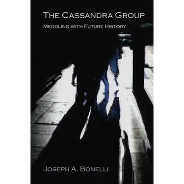 The Cassandra Group: Meddling with Future History, A Novel