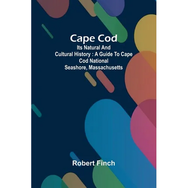 Cape Cod: its natural and cultural history: a guide to Cape Cod National Seashore, Massachusetts