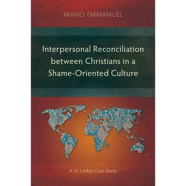 Interpersonal Reconciliation between Christians in a Shame-Oriented Culture: A Sri Lankan Case Study