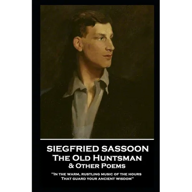 Siegfried Sassoon - The Old Huntsman & Other Poems: 'In the warm, rustling music of the hours That guard your ancient wisdom''
