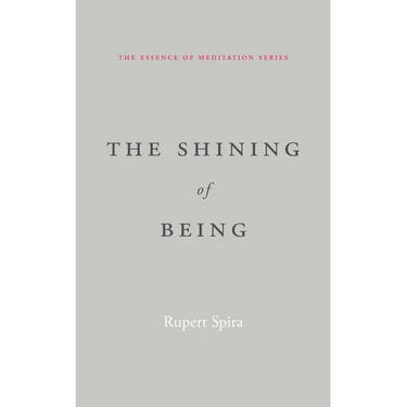 The Shining of Being (The Essence of Meditation Series)