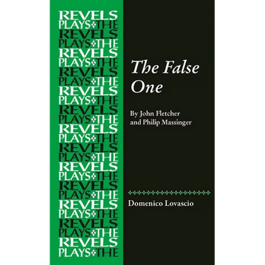 The False One: By John Fletcher and Philip Massinger