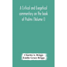 A Critical And Exegetical Commentary On The Book Of Psalms (Volume I)