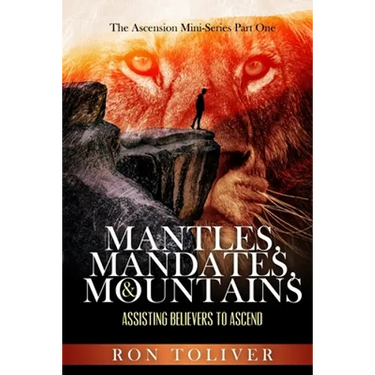 Mantles, Mandates and Mountains: Assisting Believers to Ascend