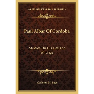 Paul Albar Of Cordoba: Studies On His Life And Writings
