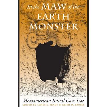 In the Maw of the Earth Monster: Mesoamerican Ritual Cave Use