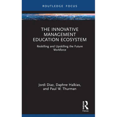 The Innovative Management Education Ecosystem: Reskilling and Upskilling the Future Workforce