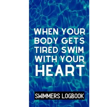 When Your Body Gets Tired Swim With Your Heart: Log And Track All Relevant Data For Making Your Swimming Stronger And Building Stamina