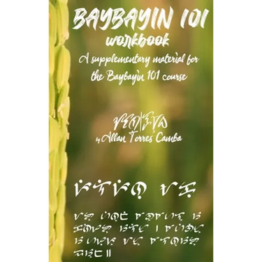 Baybayin 101 Workbook (a newer edition of this book is available): A Supplementary Material for the Baybayin 101 Course