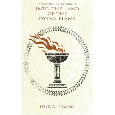 Into the Land of the Dying Flame: A Scattering of Leaves Prequel Novella