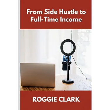 From Side Hustle to Full-Time Income: A Practical Guide to Building Structured, Sustainable Income From What You Already Do