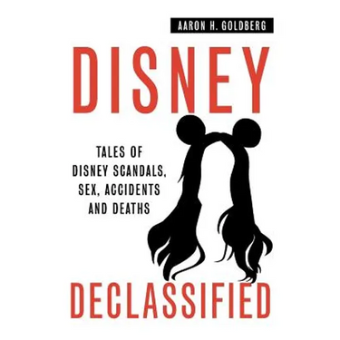Disney Declassified: Tales of Real Life Disney Scandals, Sex, Accidents and Deaths
