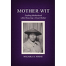 Mother Wit: Exalting Motherhood while Honoring a Great Mother