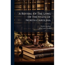 A Revisal Of The Laws Of The State Of North-carolina