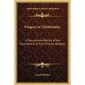 Forgery in Christianity: A Documented Record of the Foundations of the Christian Religion