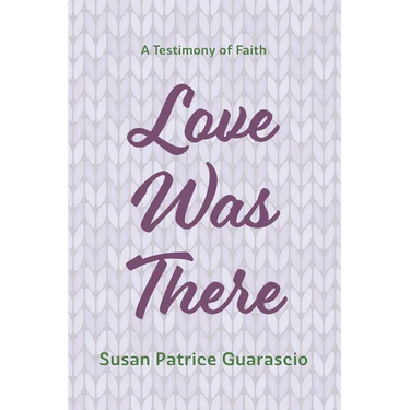 Love Was There: A Testimony of Faith