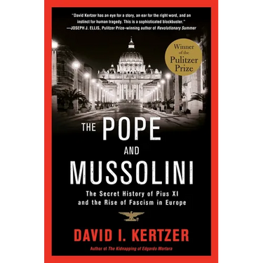 The Pope and Mussolini: The Secret History of Pius XI and the Rise of Fascism in Europe