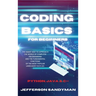 Coding Basics for Beginners: The Smart Way to Approach the World of Computer Programming and the Fundamental Functions of the Most Popular Languages S