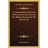 A Compendium Of Jewish History From The Close Of The Biblical Records To The Present Day