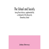 The school and society; being three lectures, supplemented by a statement of the University Elementary School