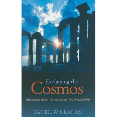 Explaining the Cosmos: The Ionian Tradition of Scientific Philosophy