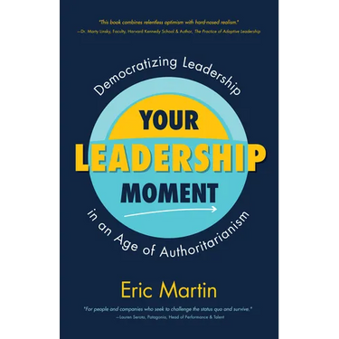 Your Leadership Moment: Democratizing Leadership in an Age of Authoritarianism