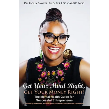 Get Your Mind Right, Get Your Money Right: The Mental Health Guide for Successful Entrepreneurs