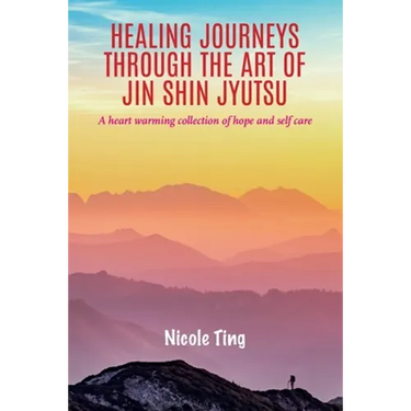 Healing Journeys Through The Art of Jin Shin Jyutsu: A heart warming collection of Hope and Self Care