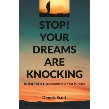 Stop! Your Dreams Are Knocking: Be Inspired to Live According to Your Purpose