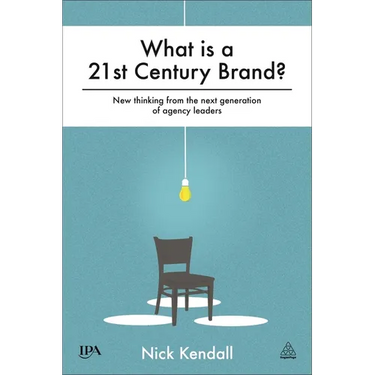 What Is a 21st Century Brand?: New Thinking from the Next Generation of Agency Leaders
