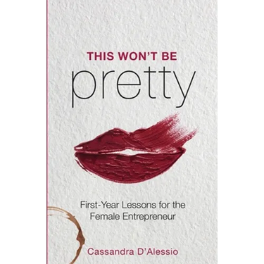 This Won't Be Pretty: First-Year Lessons for the Female Entrepreneur