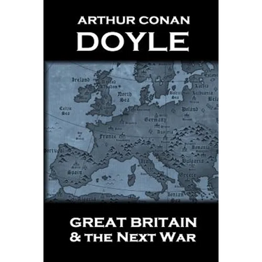 Arthur Conan Doyle - Great Britain And The Next War