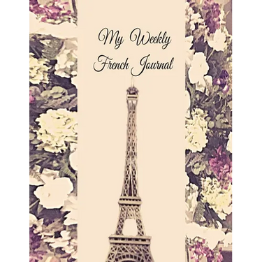 My Weekly French Journal: A Year-52-week Goal Tracking Journal for French learners with French proverbs, French tongue twisters, a list of useful Fren