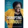 Disrupting Burnout: The Professional Woman's Lifeline to Finding Purpose