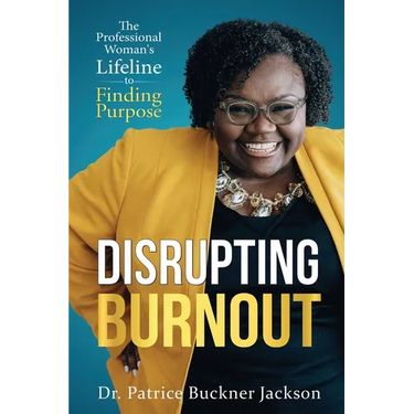 Disrupting Burnout: The Professional Woman's Lifeline to Finding Purpose