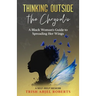 Thinking Outside the Chrysalis: A Black Woman's Guide to Spreading Her Wings: A Self-Help Memoir
