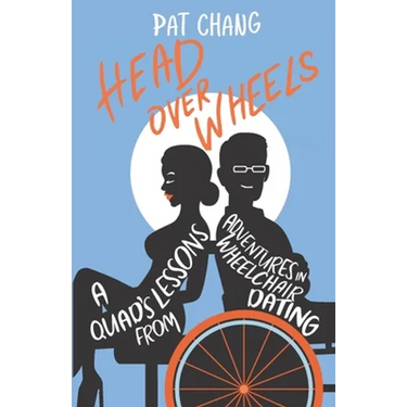 Head Over Wheels: A Quad's Lessons from Adventures in Wheelchair Dating
