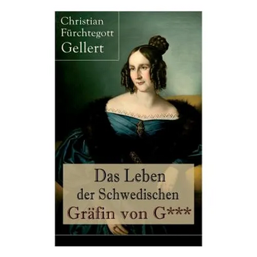 Das Leben der Schwedischen Gräfin von G***: Erster bürgerlicher Roman Deutschlands