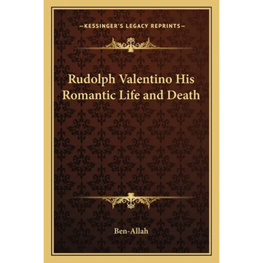 Rudolph Valentino His Romantic Life and Death