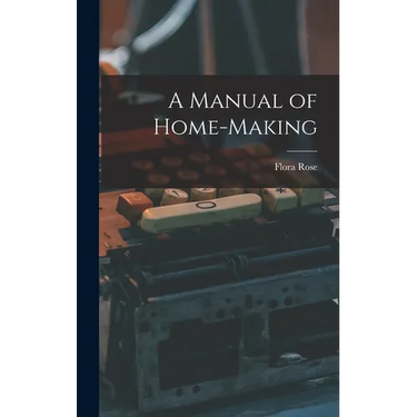 A Manual of Home-Making