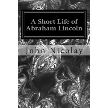 A Short Life of Abraham Lincoln