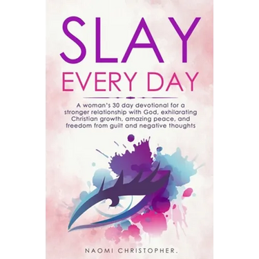 Slay Every Day: A Woman's 30 Day Devotional For A Stronger Relationship With God, Exhilarating Christian Growth, Amazing Peace And Fre
