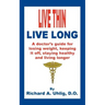 Live Thin Live Long: A Doctor's Guide for Losing Weight, Keeping it off, staying healthy and living longer.