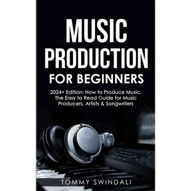 Music Production For Beginners 2024+ Edition: How to Produce Music, The Easy to Read Guide for Music Producers, Artists & Songwriters (2024, music bus