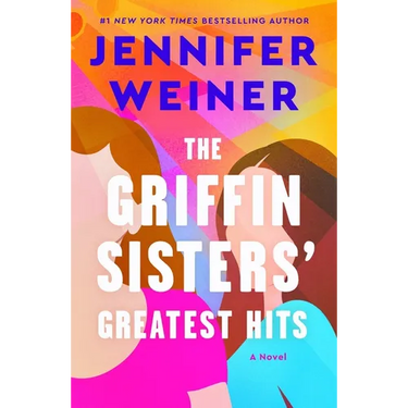The Griffin Sisters' Greatest Hits: A Heartfelt Sister Story about Love, Secrets, and Second Chances