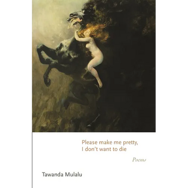 Please Make Me Pretty, I Don't Want to Die: Poems