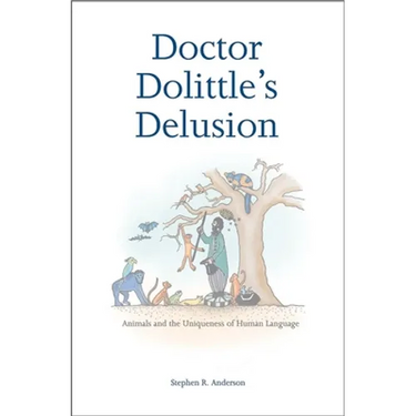 Doctor Dolittle's Delusion: Animals and the Uniqueness of Human Language
