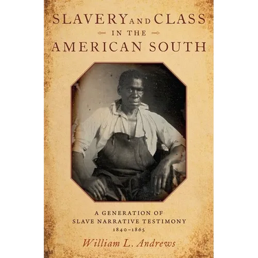 Slavery and Class in the American South: A Generation of Slave Narrative Testimony, 1840-1865