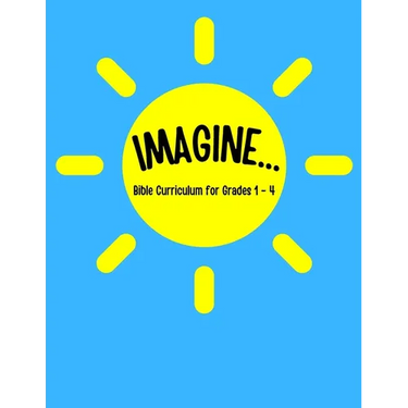 IMAGINE... Bible Curriculum for Grades 1-4: Christian Summer Camp Lessons; Sunday School Ideas; Bible Lessons for Elementary Kids; Teaching God's Love
